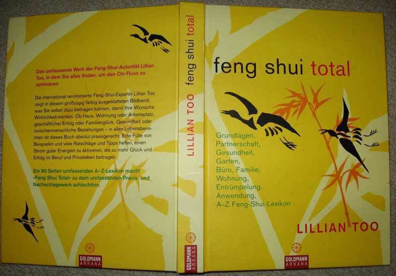 Lillian Too: Feng Shui Total. Grundlagen, Partnerschaft, Gesundheit, Garten, Büro, Familie, Wohnung, Entrümpelung, Anwendung, A-Z Feng-Shui-Lexikon.