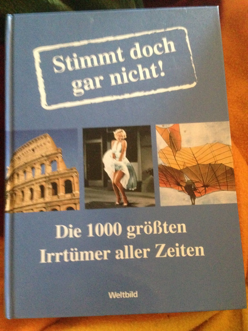 Stimmt doch gar nicht!: Die 1000 größten Irrtümer aller Zeiten