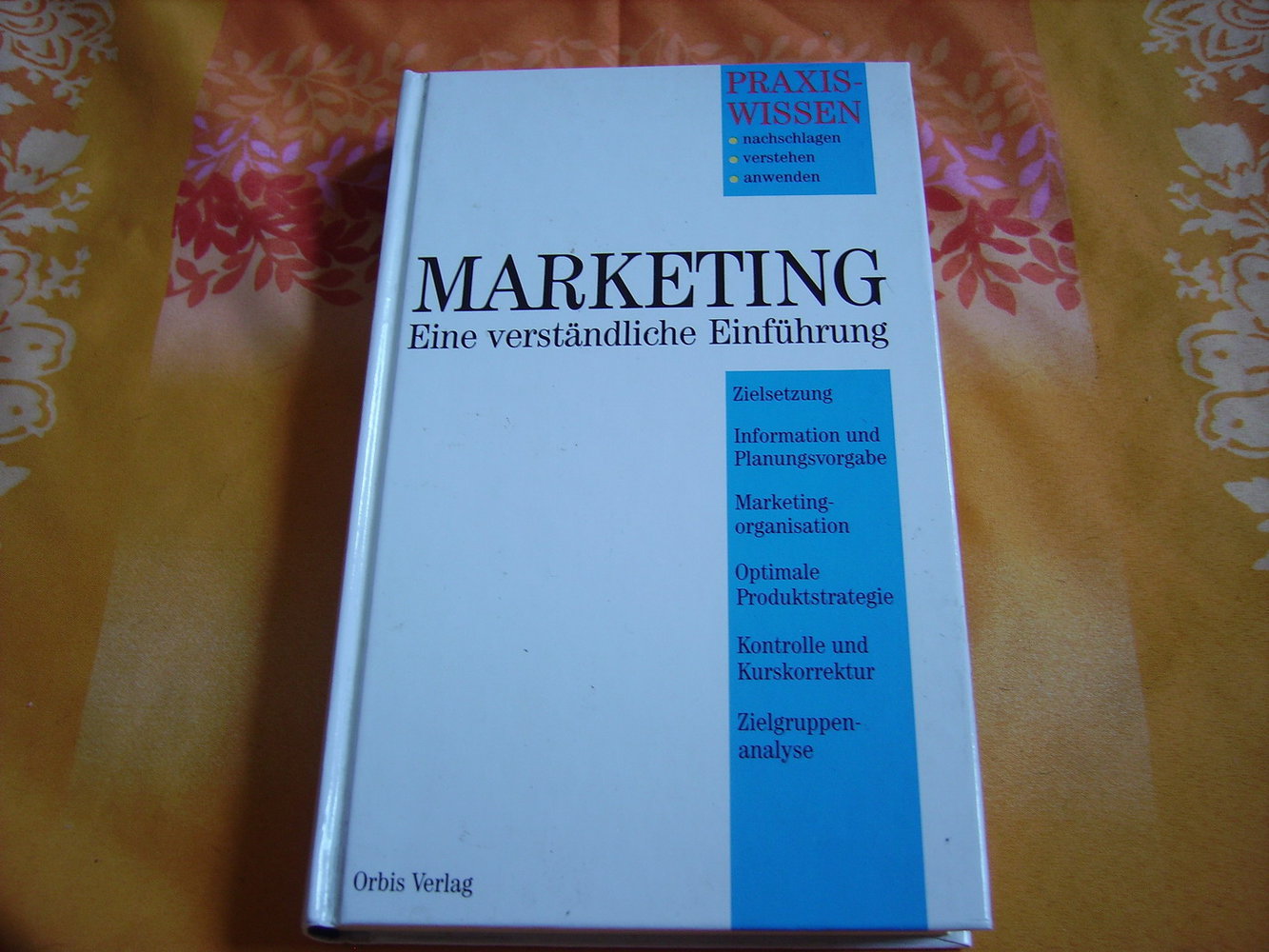 MARKETING - EIN VERSTÄNDLICHE EINFÜHRUNG, PRAXISWISSEN