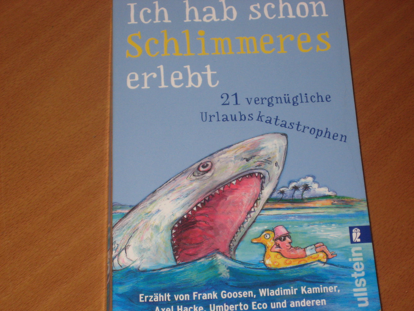 Ich habe schon Schlimmeres erlebt: 21 vergnügliche Urlaubskatastrophen, erzählt von Frank Goosen, Wladimir Kaminer, Axel Hacke, Umberto Eco und anderen