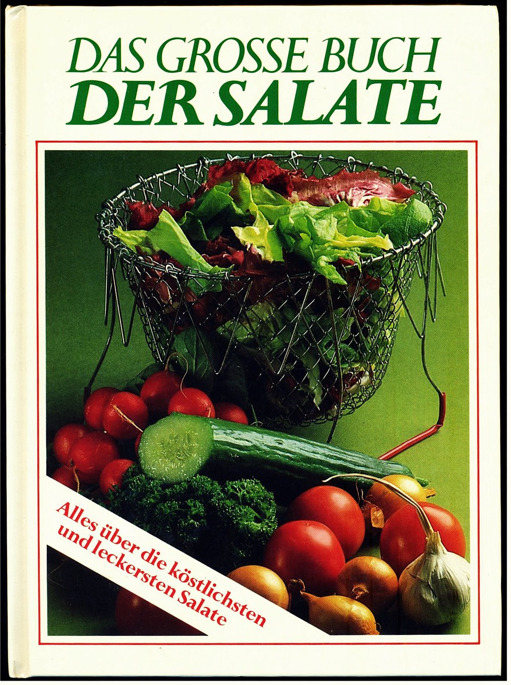 Das grosse Buch der Salate - Alles über die köstlichen und leckersten Salate