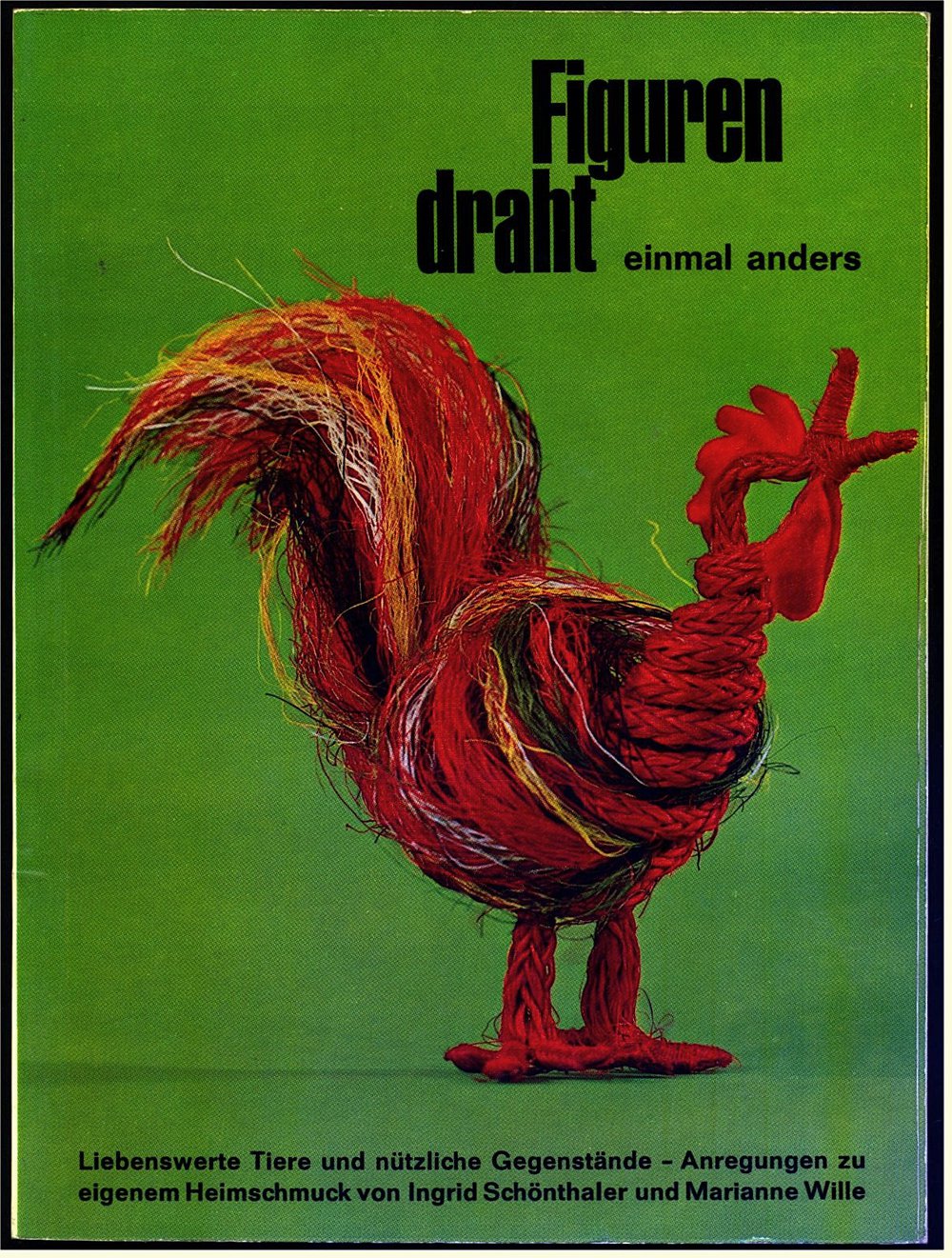 Figurendraht einmal anders - Liebenswerte Tiere und nützliche Gegenstände - Anregungen zu eigenem Heimschmuck