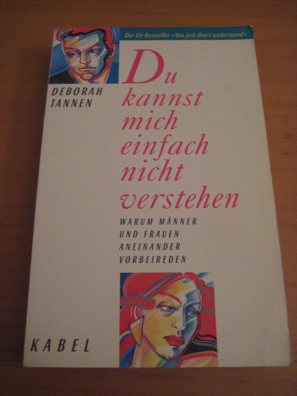Du kannst mich einfach nicht verstehen - Warum Männer und Frauen aneinander vorbeireden