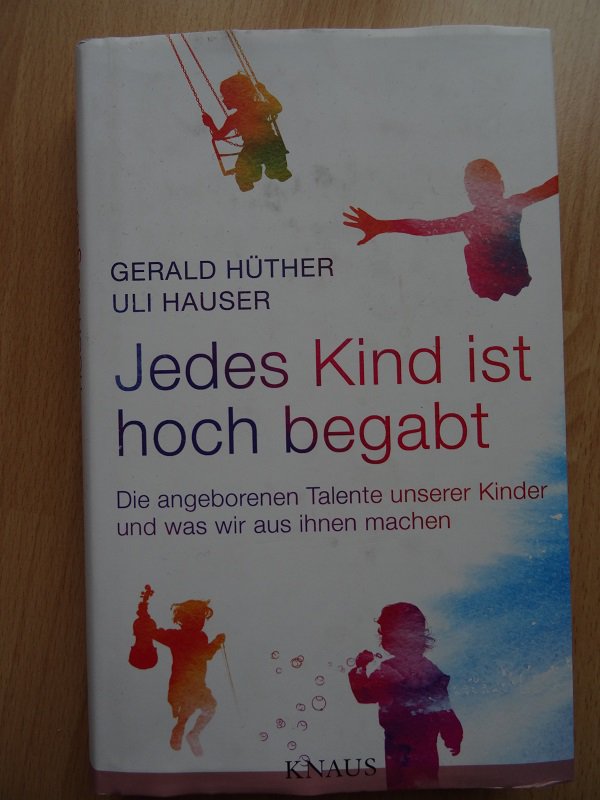 Jedes Kind ist hoch begabt: Die angeborenen Talente unserer Kinder und was wir aus ihnen machen