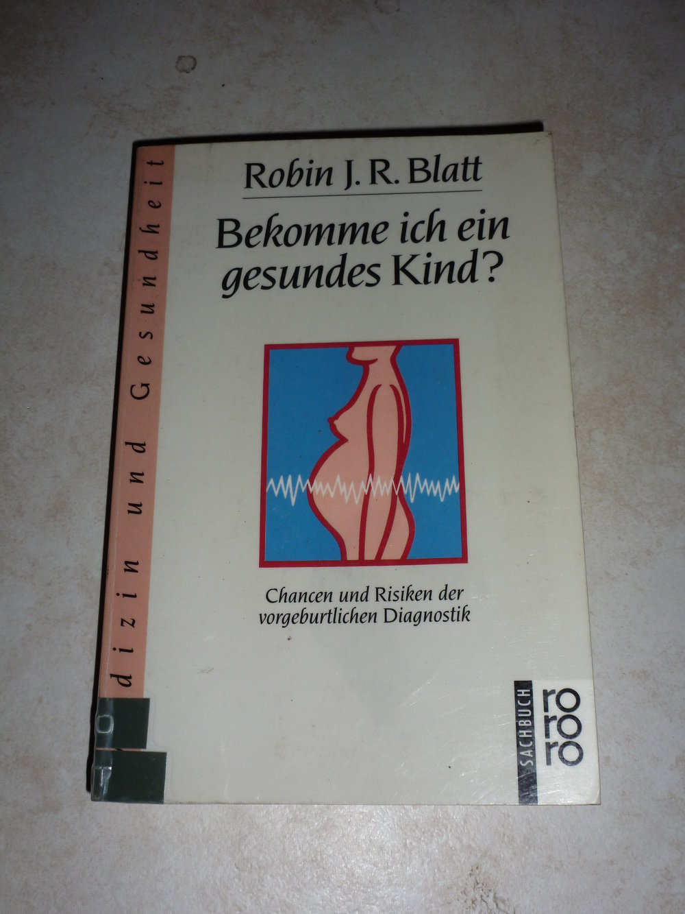 Bekomme ich ein gesundes Kind ? Chancen und Risiken der vorgeburtlichen Diagnostik