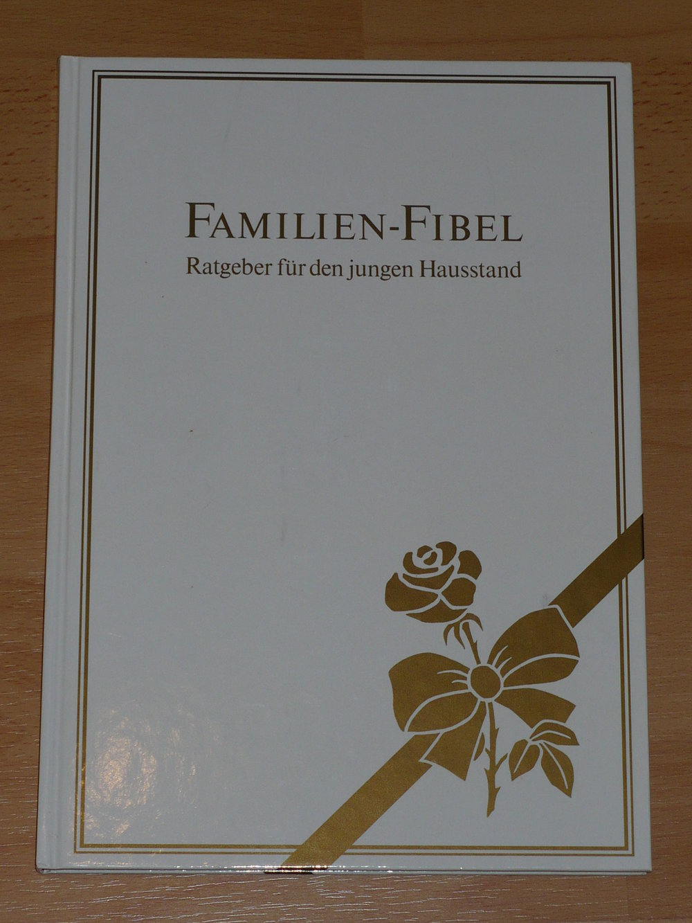 Familienfibel - Ratgeber für den jungen Hausstand