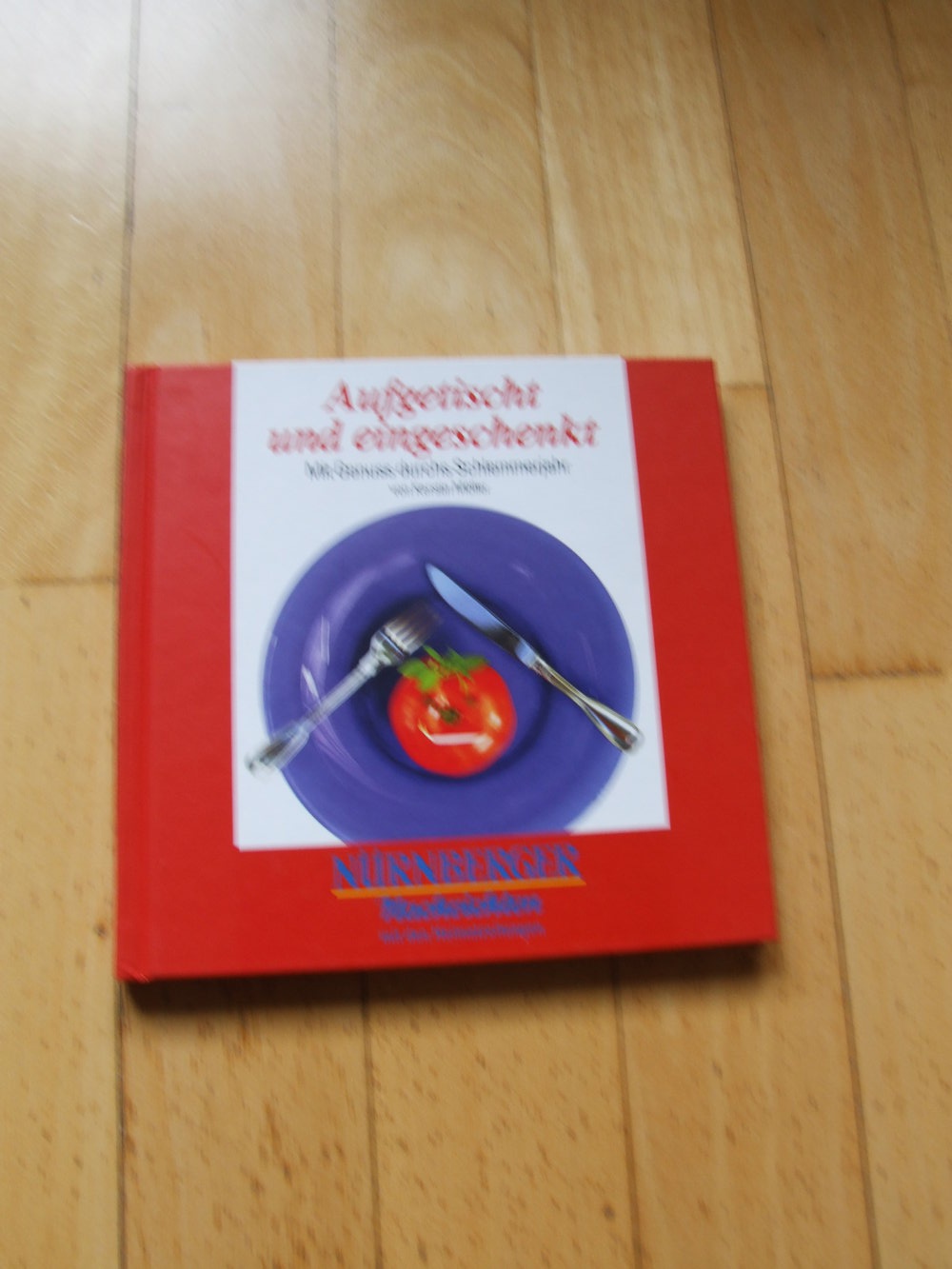 Aufgetischt und eingeschenkt - Mit Genuss durchs Schlemmerjahr