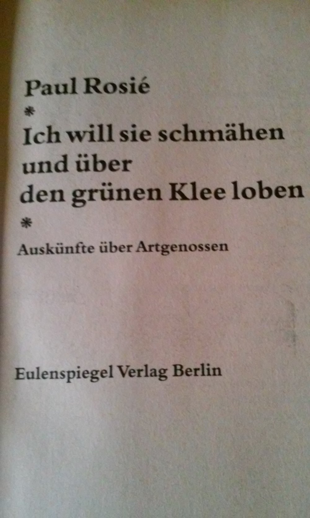 Paul Rosié: Ich will sie schmähen und über den grünen Klee loben - Auskünfte über Artgenossen;  Grafiker, Buchillustrator und Schriftsteller.