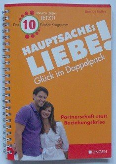 Hauptsache: Liebe! Glück im Doppelpack - Partnerschaft statt Beziehungskrise: Ratgeber Buch von Bettina Rolfes, Sachbuch, Liebe, Beziehung, Partnerschaft