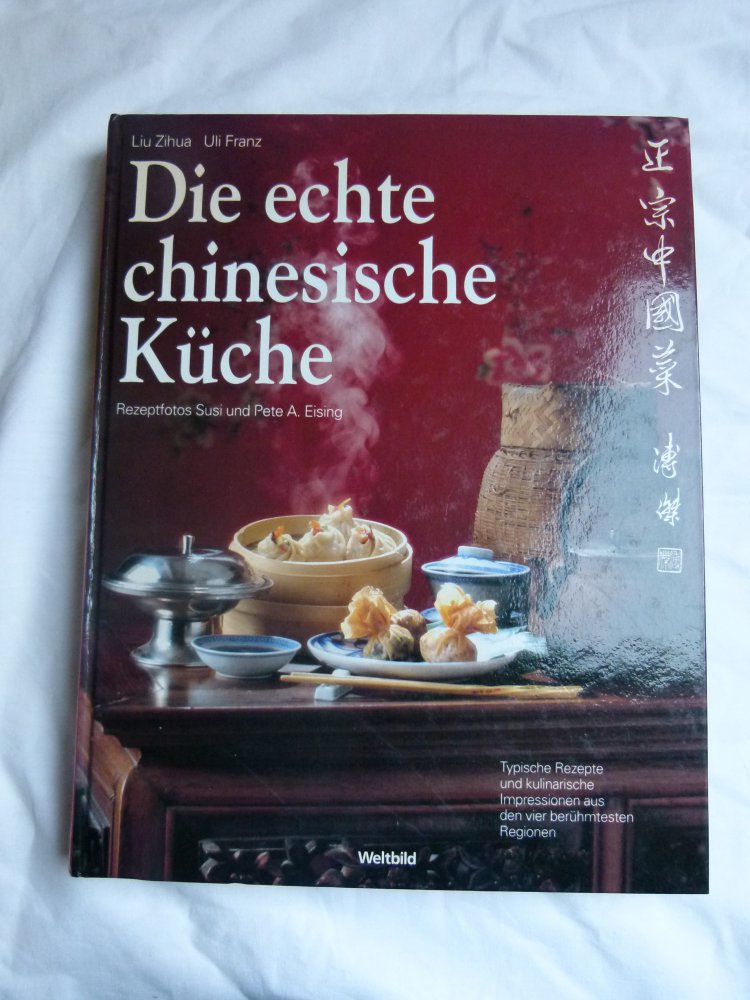 Die echte chinesische Küche; Kochbuch mit typischen Rezepten und kulinarischen Impressionen, Hardcover Bildband