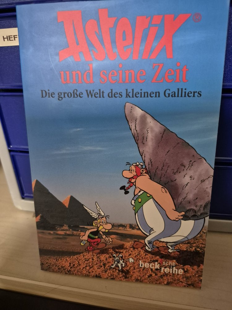 Asterix und seine Zeit. Die große Welt des kleinen Galliers