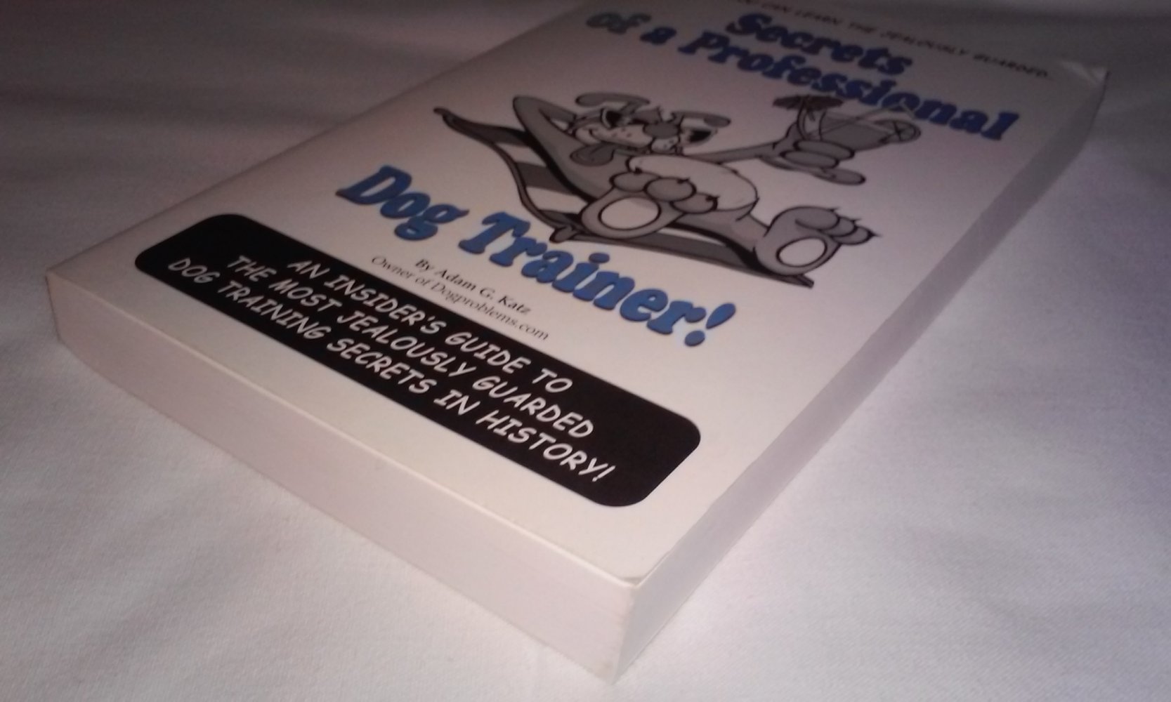 Secrets of a Professional Dog Trainer: An Insider's Guide to the Most Jealously Guarded Dog . . .(englisch) Homor Rarität/Sammlerstück