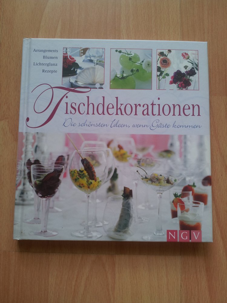 Tischdekorationen - Die schönsten Ideen wenn Gäste kommen - Arrangements, Blumen, Lichterglanz, Rezepte