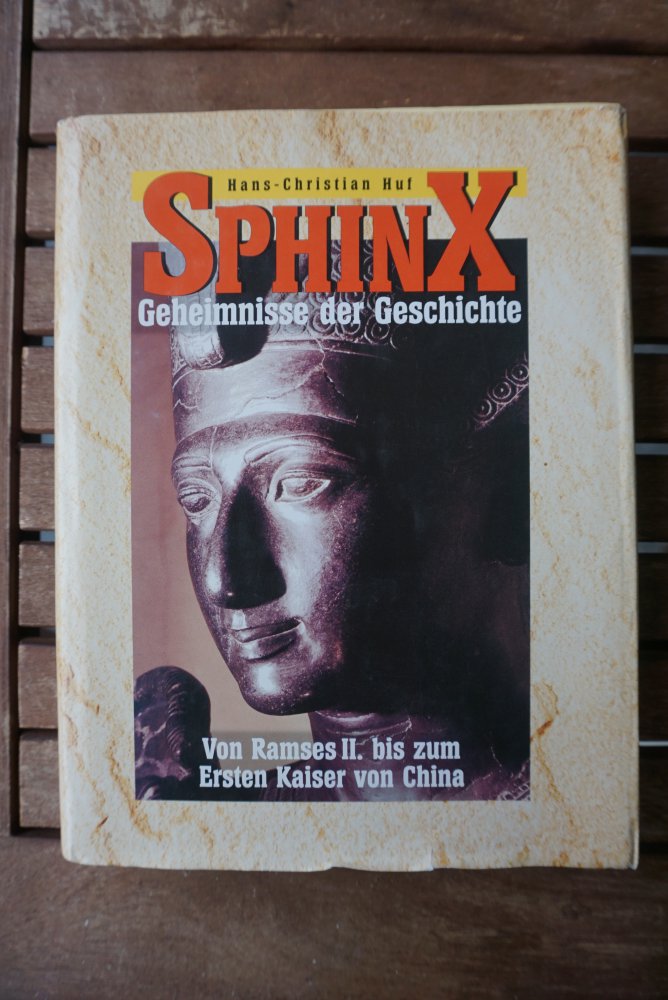 Sphinx. Geheimnisse der Geschichte. Vom Ramses II bis zum Ersten Kaiser von China