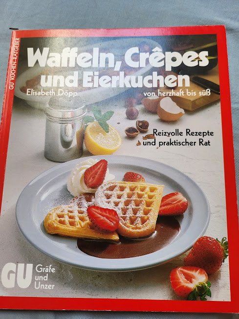Waffeln, Crêpes und Eierkuchen : von herzhaft bis süss ; reizvolle Rezepte u. prakt. Rat. GU-Küchen-Ratgeber