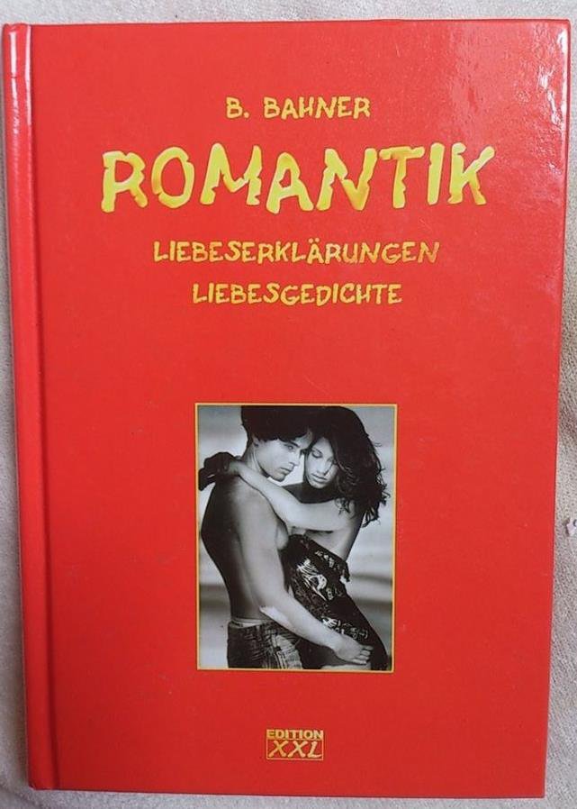 Romantik: Liebeserklärungen - Liebesgedichte B. Bahner