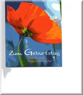 Zum Geburtstag Glück - und Segenswünsche