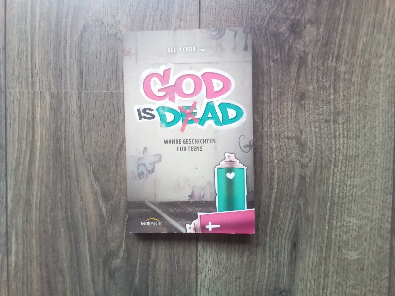 God ist dad Wahre Geschichten für Teens Kelly Carr Gerth Medien