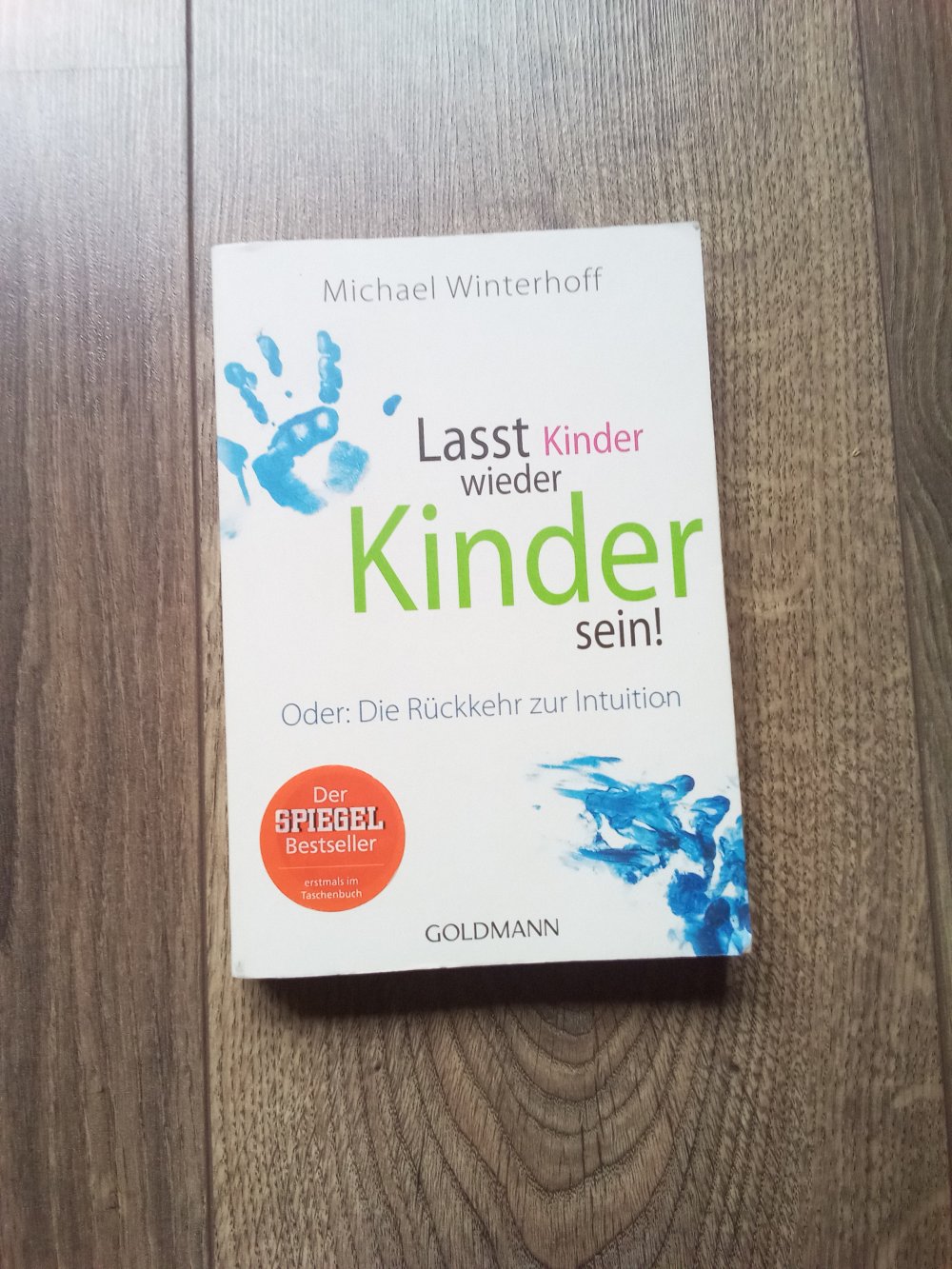 Lasst Kinder wieder Kinder sein! Michael Winterhoff Goldmann