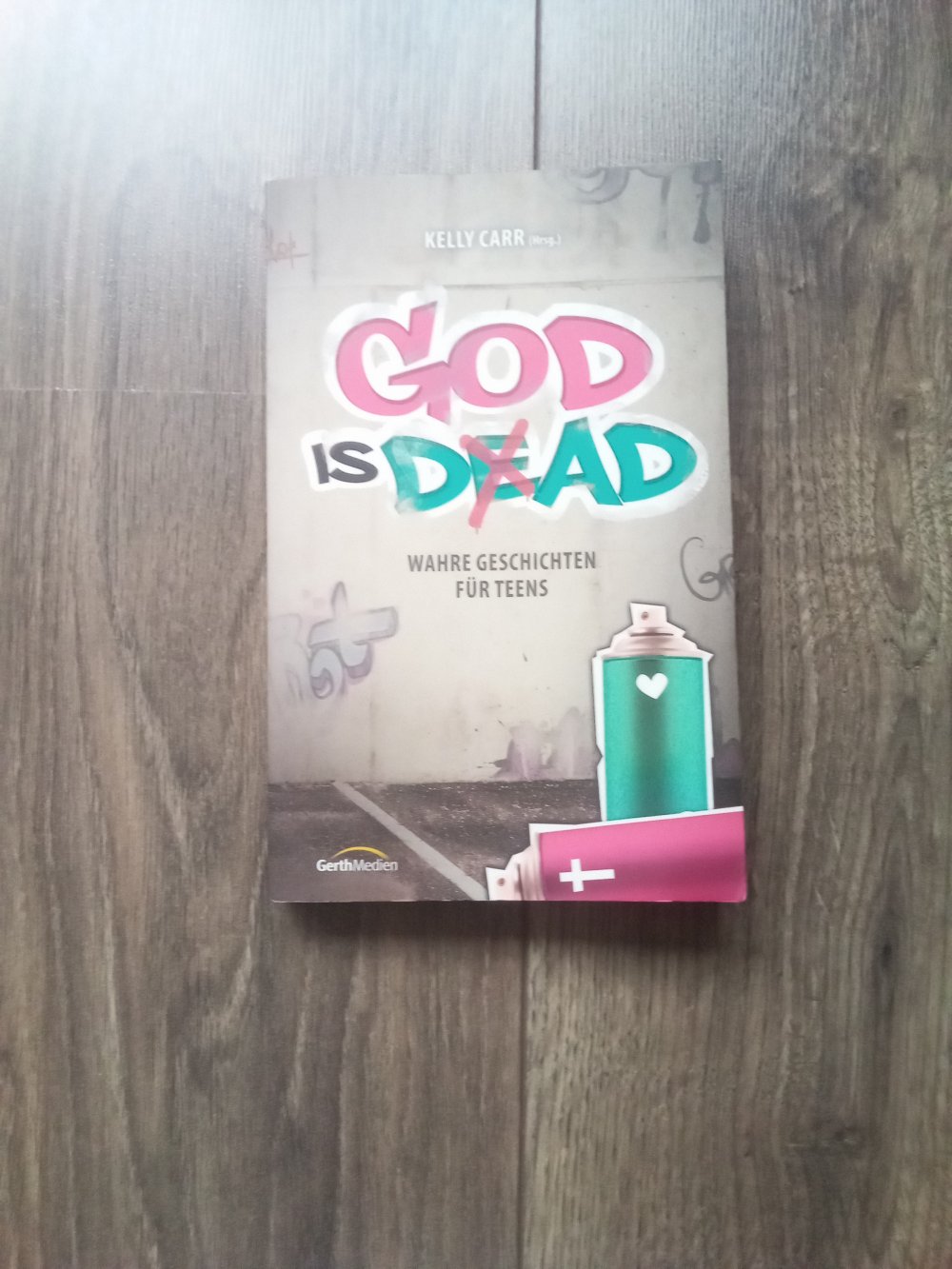God ist dad Wahre Geschichten für Teens Kelly Carr Gerth Medien