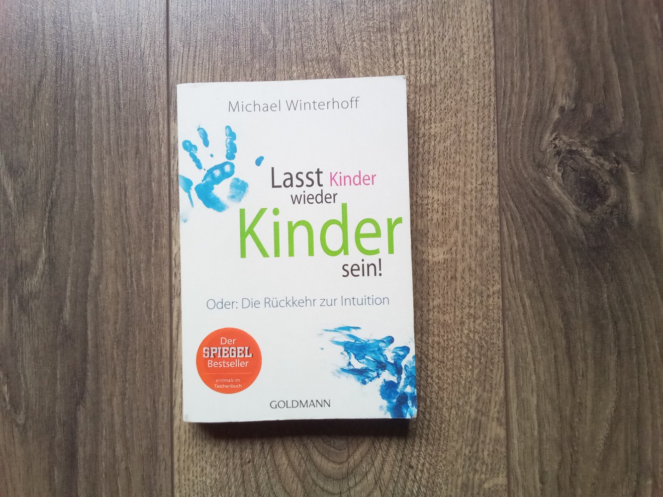 Lasst Kinder wieder Kinder sein! Michael Winterhoff Goldmann
