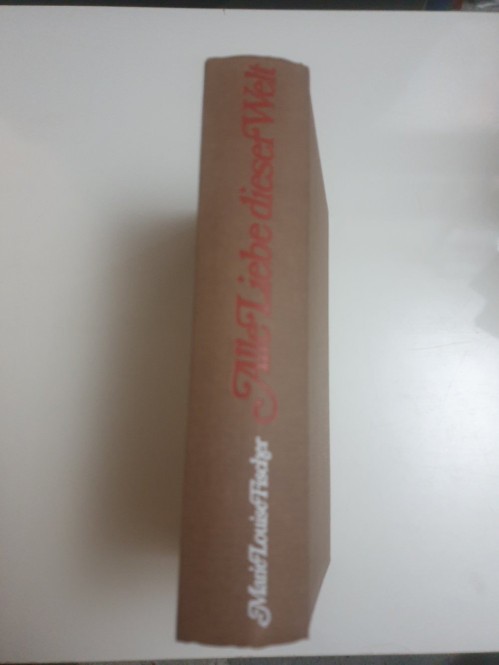 Alles Liebe dieser Welt - Marie Louise Fischer