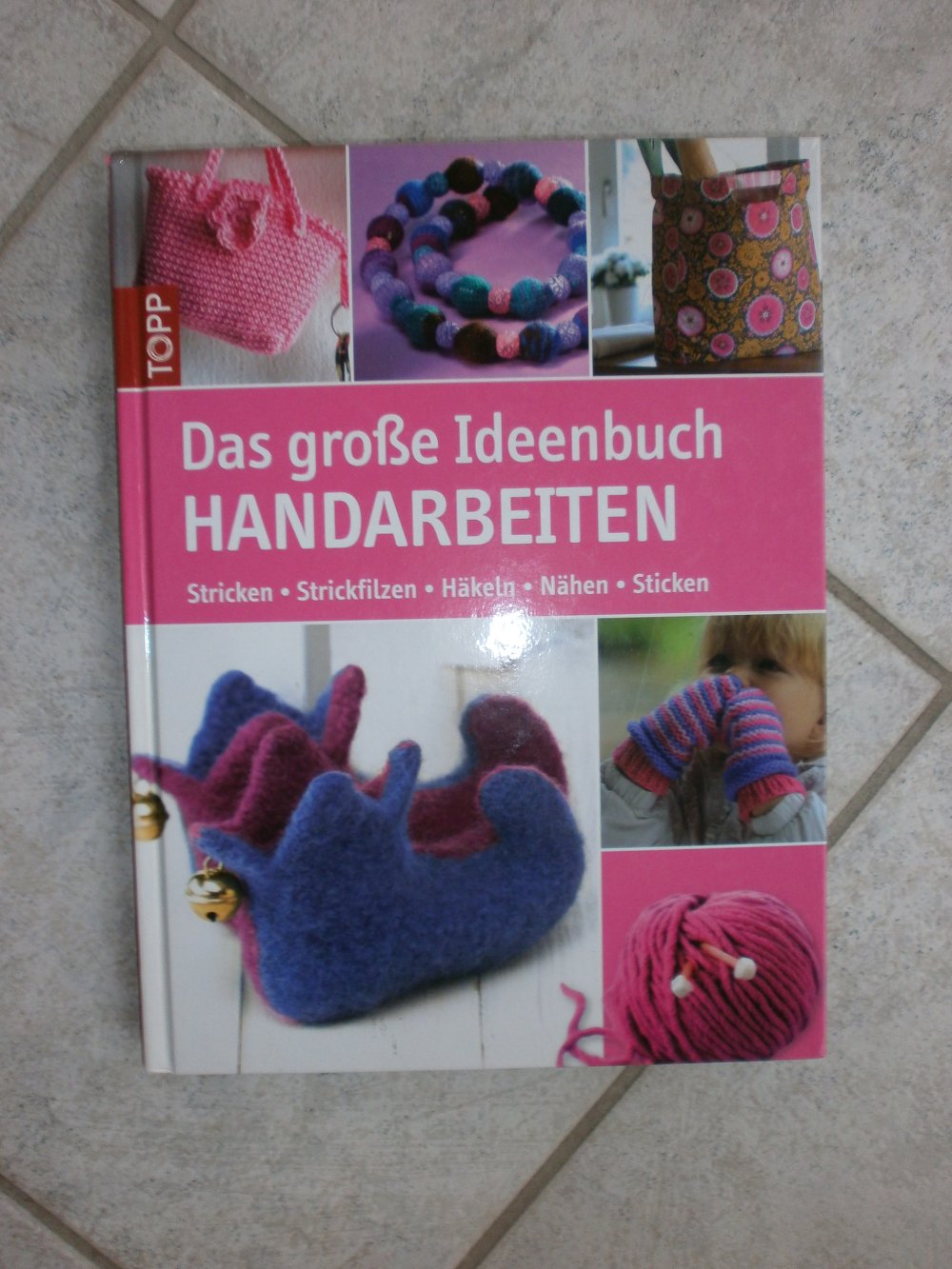 Das große Ideenbuch Handarbeiten – Stricken-Strickfilzen-Häkeln