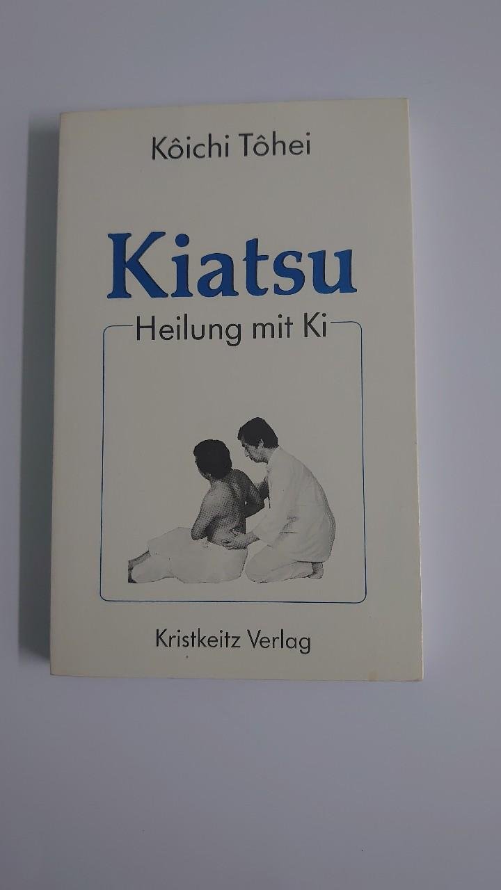 Buch Kiatsu Heilung mit Ki Koichi Tohei Kristkeitz Verlag