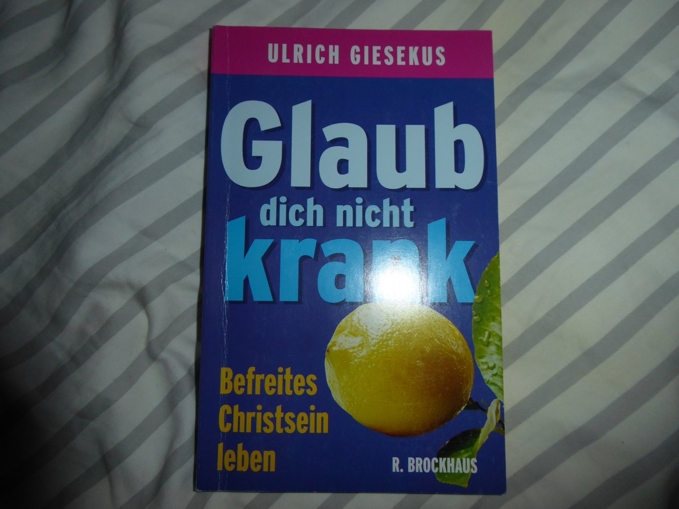 Buch Glaub dich nicht krank Glaube christlich Seelsorge Freiheit Lebenssinn U. Giesekus