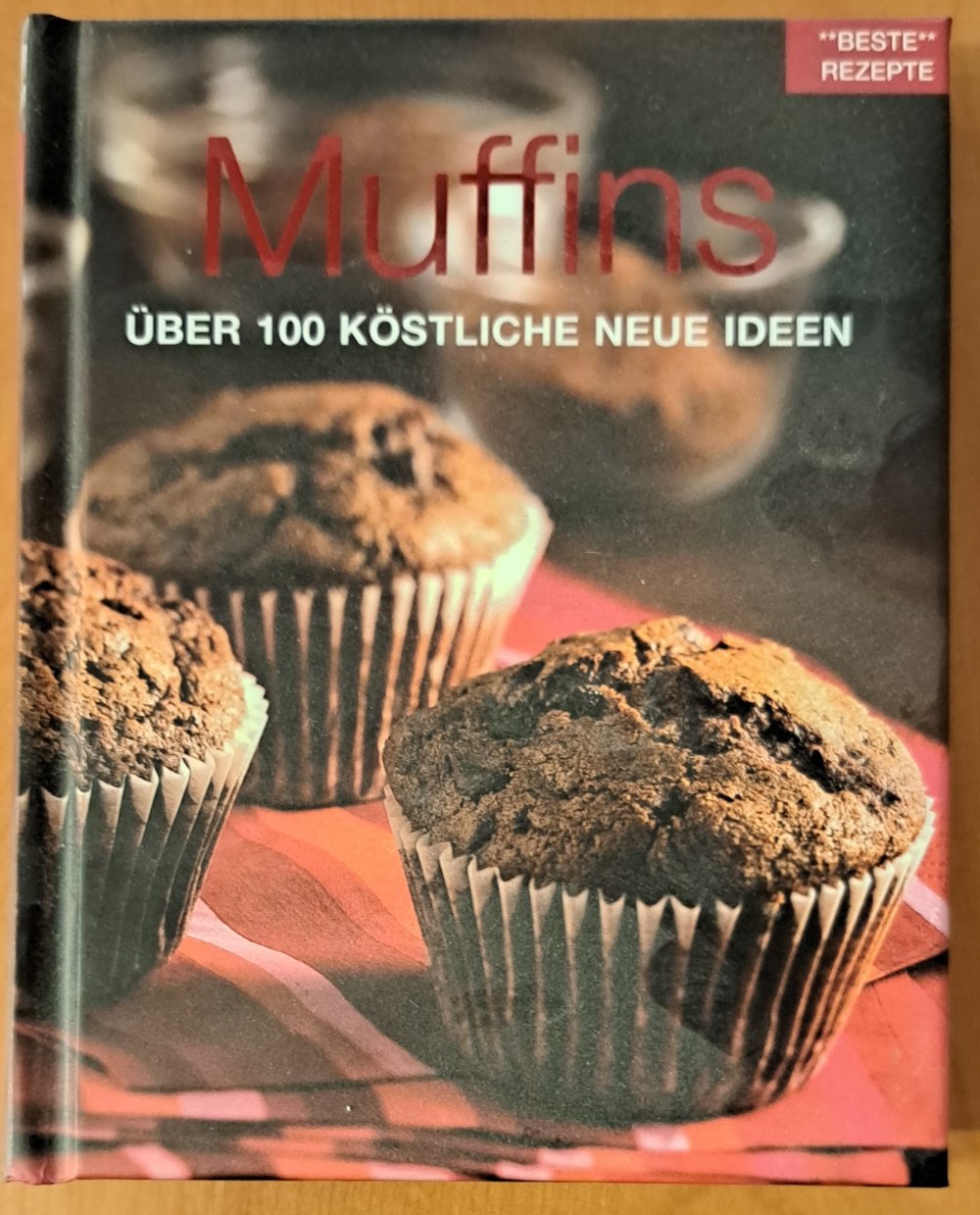Beste Rezepte; Teil: Muffins über 100 köstliche neue Ideen Übers.: Lisa Heilig.