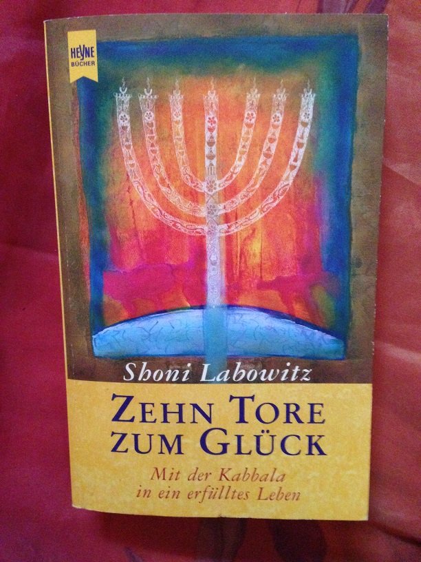 Zehn Tore zum Glück Mit der Kabbala in ein erfülltes Leben Shoni Labowitz