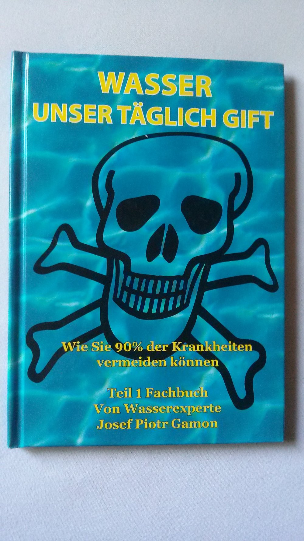 Wasser unser täglich Gift, Gesundheit, Ratgeber, Info, Krankheiten, Fachbuch