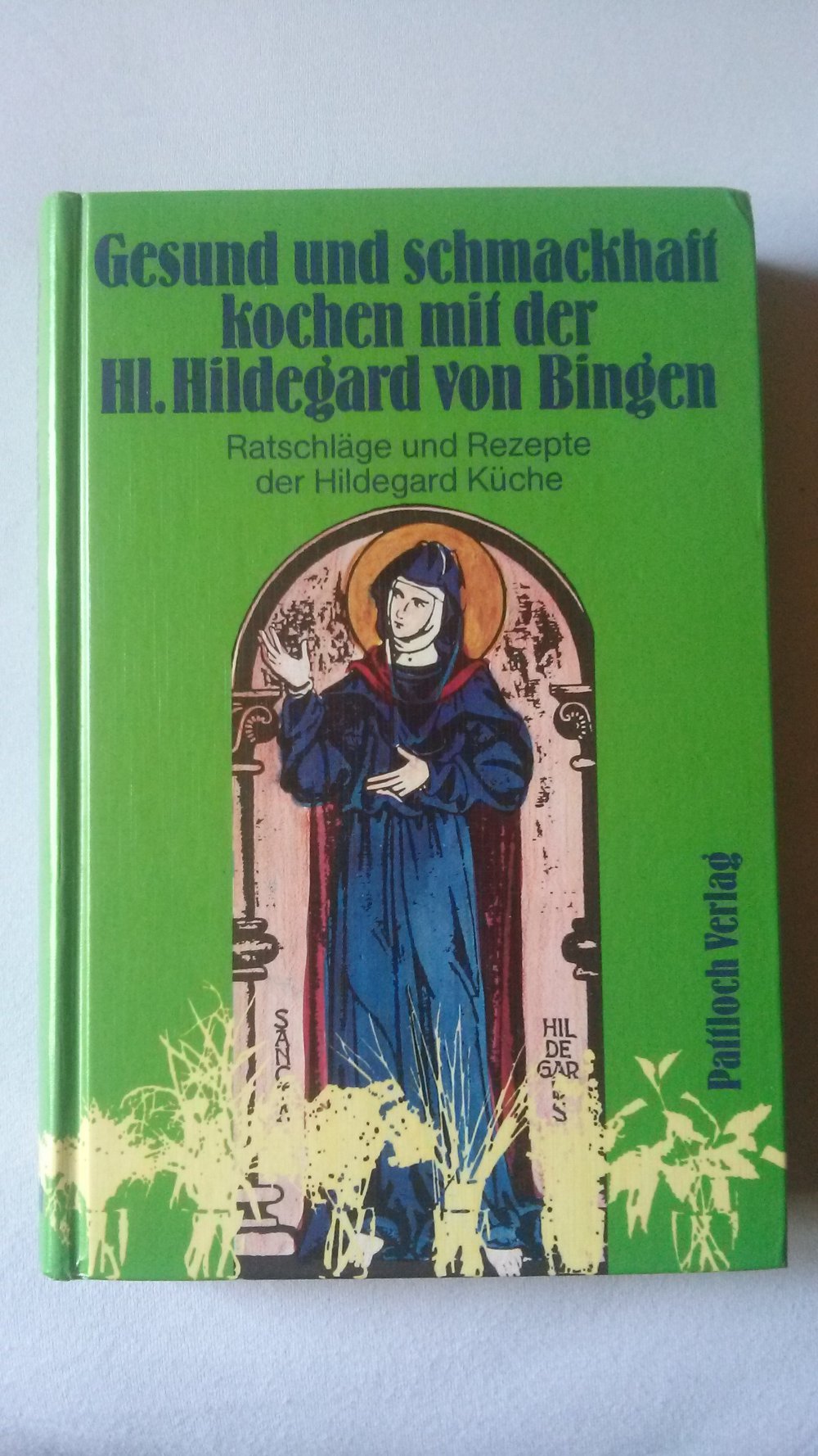 Gesund und schmackhaft kochen mit der Hl. Hildegard von Bingen, Rezepte, Natur, kochen