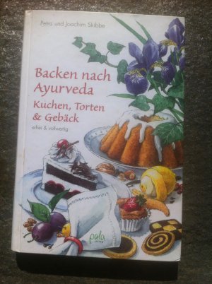 Backen nach Ayurveda - Kuchen, Torten & Gebäck - Eifrei und vollwertig
