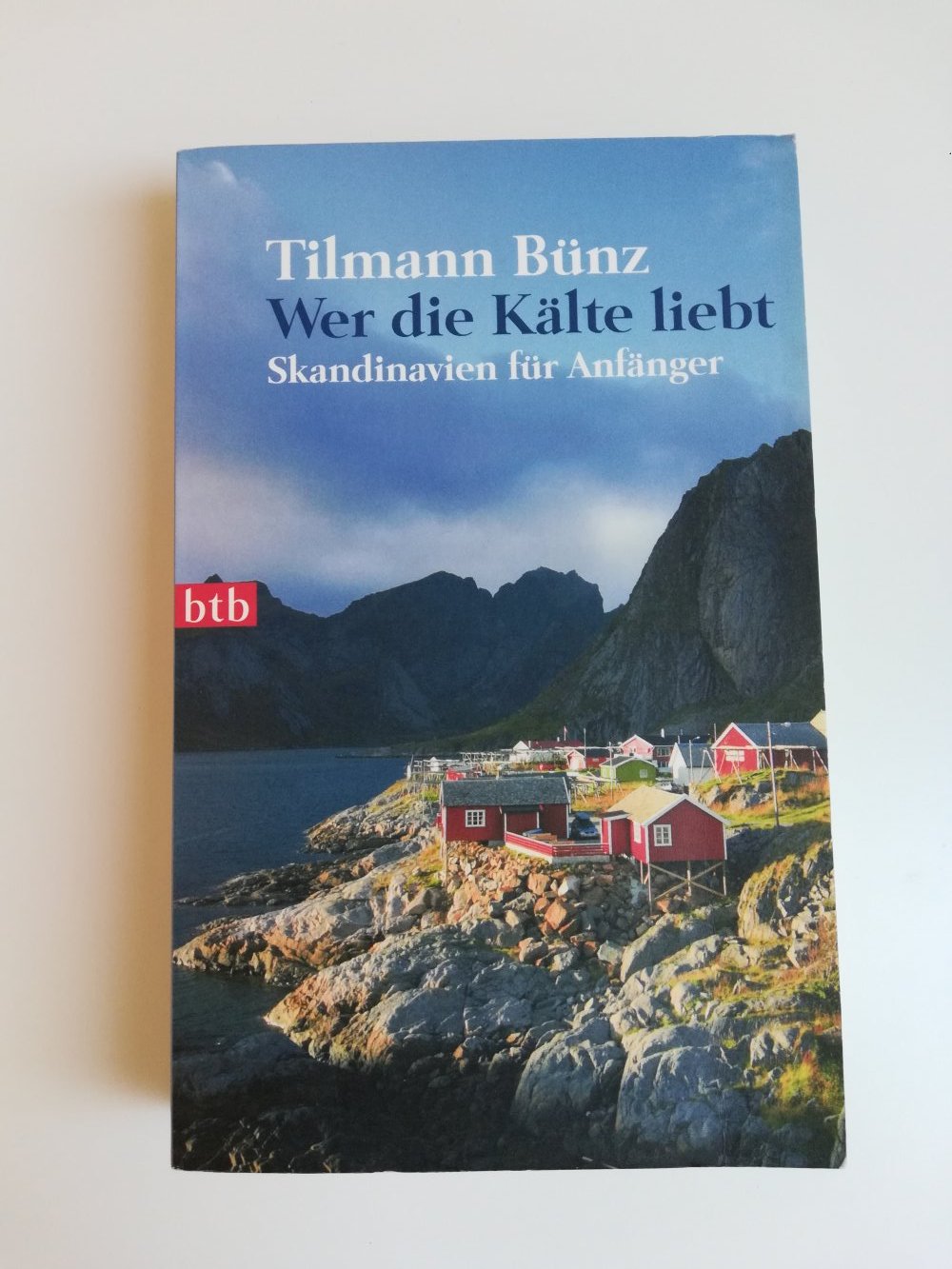 Wer die Kälte liebt - Skandinavien Ratgeber für Anfänger / Tilmann Bünz 