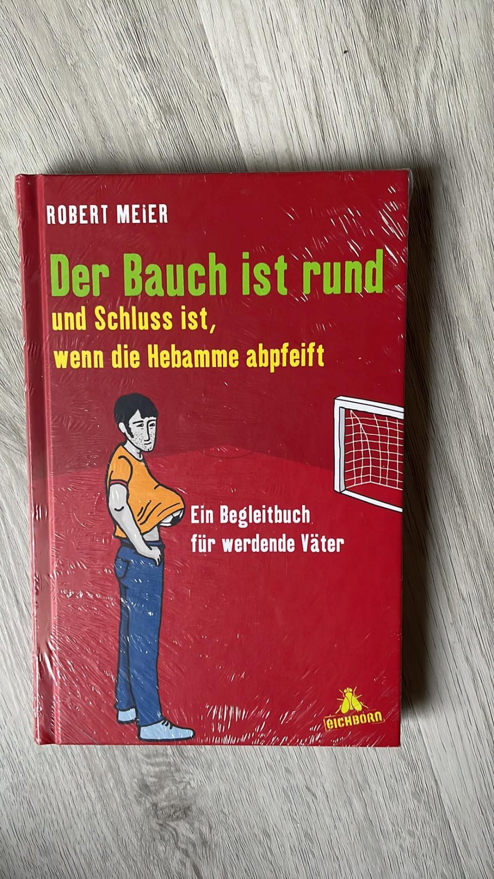 Der Bauch ist rund und Schluss ist, wenn die Hebamme abpfeift: Ein Begleitbuch für werdende Väter