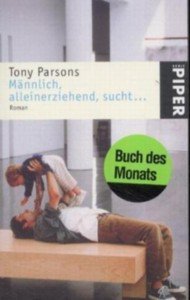 Männlich, alleinerziehend, sucht …! Roman Taschen-Buch * Tony Parsons * Verlag Piper