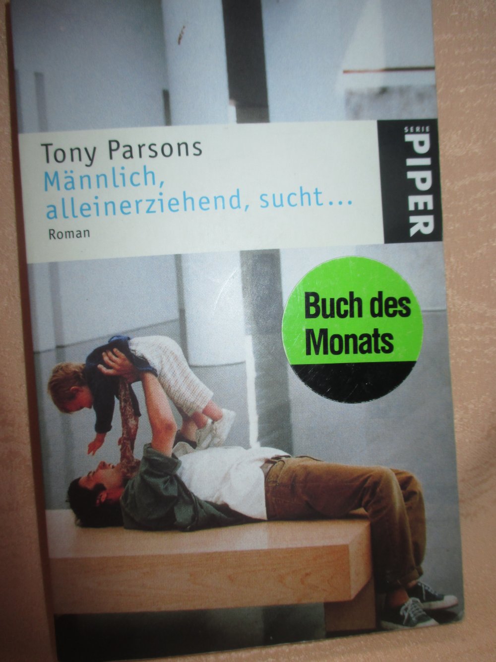 Männlich, alleinerziehend, sucht …! Roman Taschen-Buch * Tony Parsons * Verlag Piper