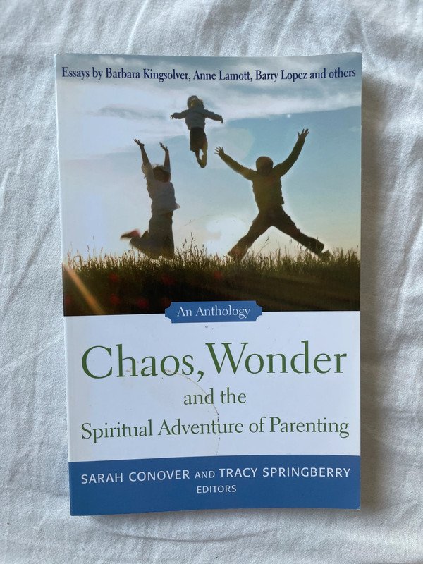 Chaos Wonder and the spiritual adventure of parenting Sarah Conover Tracy Sprigberry 