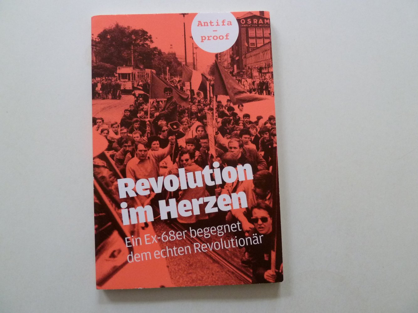 Revolution im Herzen Ein Ex-68er begegnet dem echten Revolutionär 1. Auflage 
